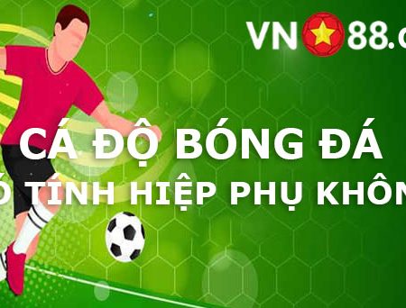 Chơi cá độ bóng đá tại Vn88 có tính hiệp phụ không?