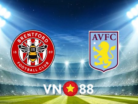 Soi kèo Brentford vs Aston Villa – 21h00 – 02/01/2022