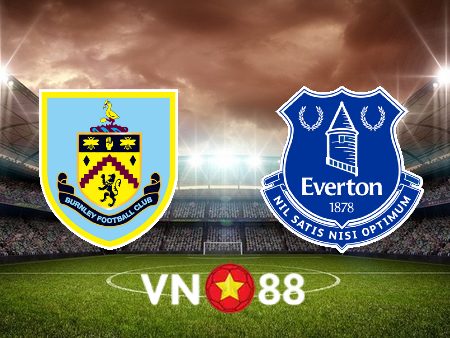 Soi kèo Burnley vs Everton – 22h00 – 26/12/2021