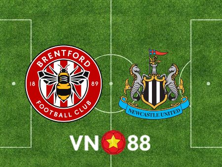 Soi kèo Brentford vs Newcastle – 22h00 – 26/02/2022