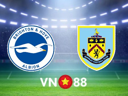 Soi kèo Brighton Albion vs Burnley – 22h00 – 19/02/2022