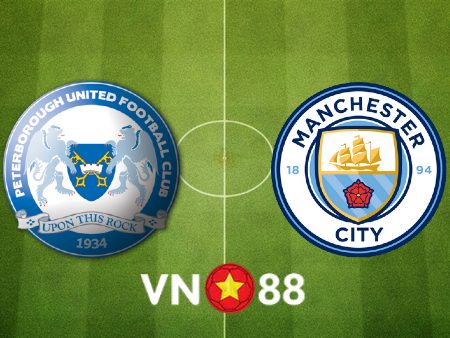 Soi kèo Peterborough vs Manchester City – 02h15 – 02/03/2022