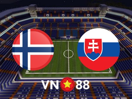 Soi kèo Na Uy vs Slovakia – 00h00 – 26/03/2022