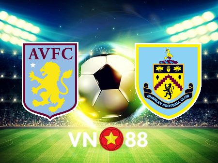 Soi kèo Aston Villa vs Burnley – 02h00 – 20/05/2022