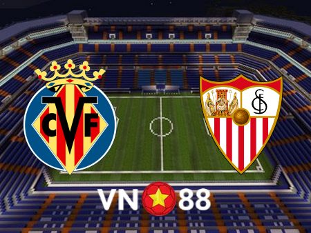 Soi kèo Villarreal vs Sevilla – 21h15 – 08/05/2022