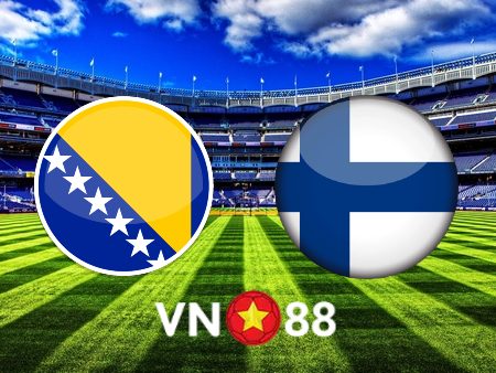 Soi kèo Bosnia vs Phần Lan – 01h45 – 16/06/2022