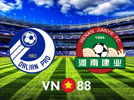 Soi kèo Dalian Pro vs Henan Songshan – 18h30 – 24/06/2022