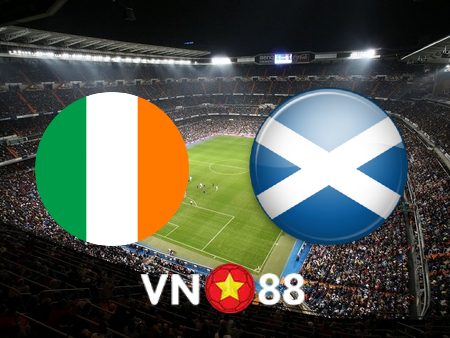 Soi kèo Ireland vs Scotland – 01h45 – 11/06/2022