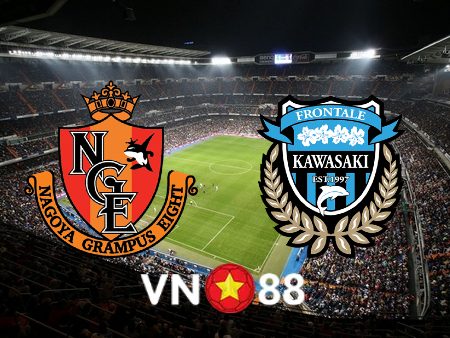 Soi kèo Nagoya Grampus vs Kawasaki Frontale – 17h00 – 16/07/2022