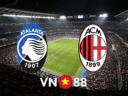 Soi kèo Atalanta vs AC Milan – 01h45 – 22/08/2022