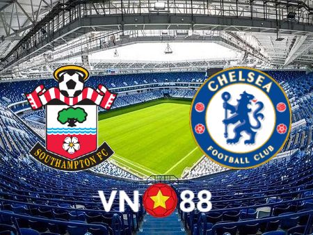 Soi kèo Southampton vs Chelsea – 01h45 – 31/08/2022