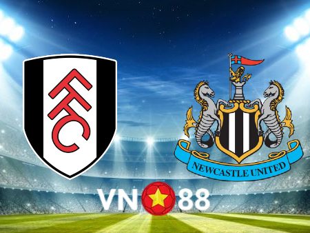 Soi kèo Fulham vs Newcastle – 21h00 – 01/10/2022