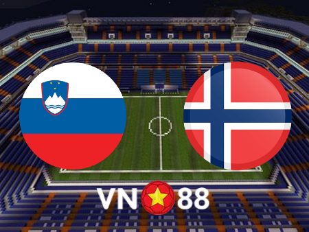 Soi kèo nhà cái Vn88: Slovenia vs Na Uy – 23h00 – 24/09/2022