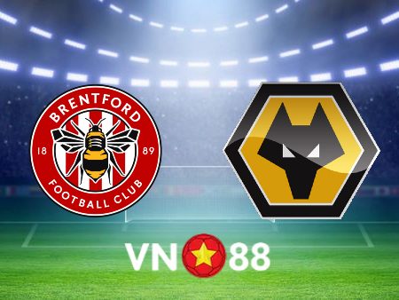 Soi kèo Brentford vs Wolves – 21h00 – 29/10/2022