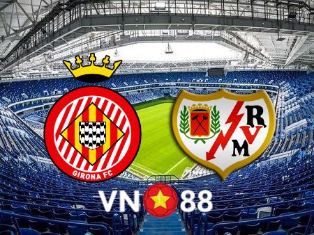 Soi kèo Girona vs Rayo Vallecano – 23h00 – 29/12/2022