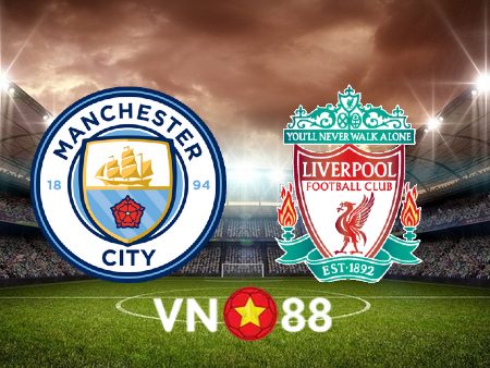 Soi kèo Manchester City vs Liverpool – 03h00 – 23/12/2022