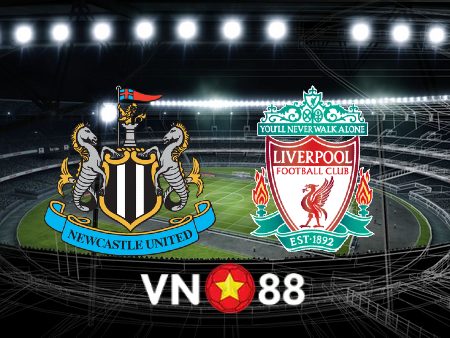 Soi kèo Newcastle vs Liverpool – 00h30 – 19/02/2023