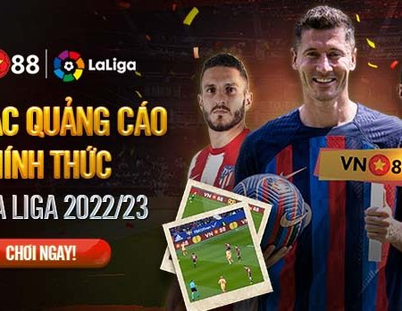 Vn88 trở thành đối tác quảng cáo chính thức của La Liga 2022/23