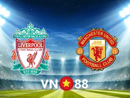 Soi kèo Liverpool vs Manchester Utd – 23h30 – 05/03/2023