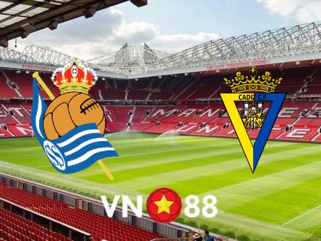 Soi kèo Real Sociedad vs Cadiz CF – 03h00 – 04/03/2023