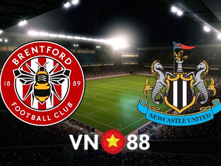 Soi kèo Brentford vs Newcastle – 21h00 – 08/04/2023