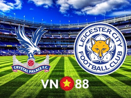 Soi kèo Crystal Palace vs Leicester City – 21h00 – 01/04/2023