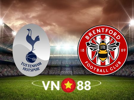 Soi kèo Tottenham vs Brentford – 18h30 – 20/05/2023