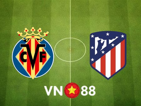 Soi kèo Villarreal vs Atl. Madrid – 23h30 – 04/06/2023