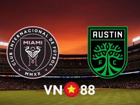 Soi kèo Inter Miami vs Austin FC – 06h30 – 02/07/2023