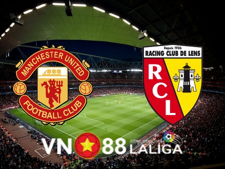 Soi kèo Manchester Utd  vs Lens – 18h45 – 05/08/2023