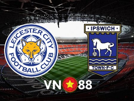 Soi kèo Leicester vs Ipswich – 03h00 – 23/01/2024