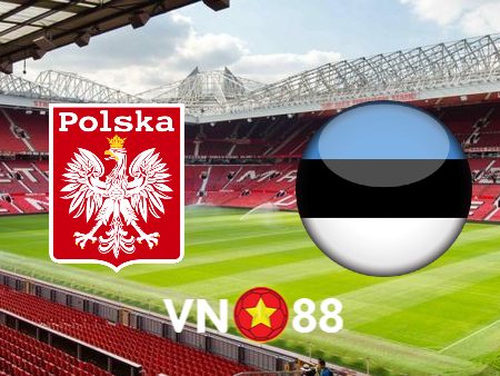 Soi kèo Ba Lan vs Estonia – 02h45 – 22/03/2024